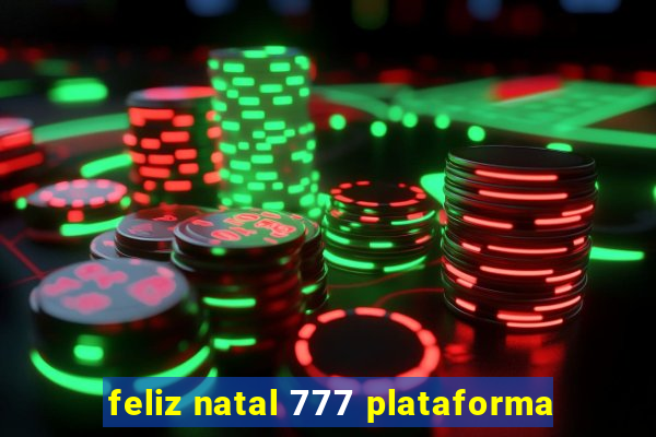 feliz natal 777 plataforma